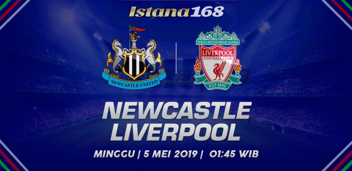 Prediksi Newcastle United Vs Liverpool 05 Mei 2019