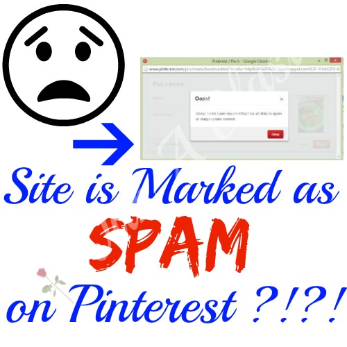 Site is Marked as SPAM on Pinterest ~ How, why ? Read the post and decide whether you are guilty {or might be!} of spamming Pinterest #Pinterest