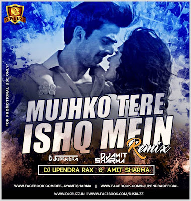 Mujko Tere Ishq Mai (Remix) – DJ Upendra RaX & Amit Sharma