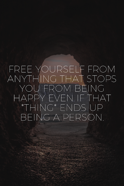 Free yourself so you can be happy. 