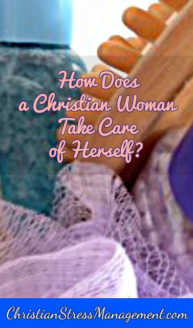 How Does a Christian Woman Take Care of Herself?