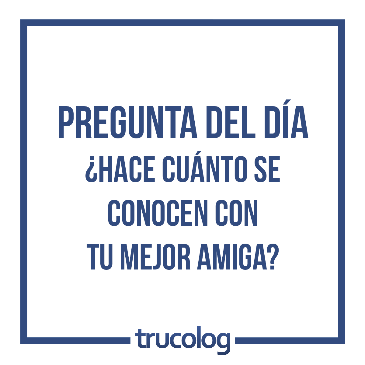 Hace Cuanto Se Conocen Con Tu Mejor Amiga Preguntas