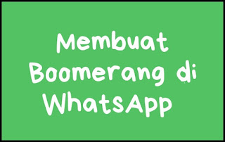 Cara Membuat Video Boomerang di Status WhatsApp