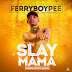 F! MUSIC: FerryBoyPee - SlayMama (@ferryboypee) | @FoshoENT_Radio