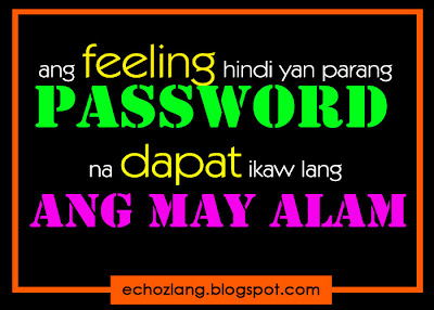 Ang feeling hindi yan paeang password na dapat ikaw lang ang may alam.