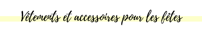 Ma sélection fashion pour briller pendant les fêtes ! vêtements et accessoires pour les fêtes