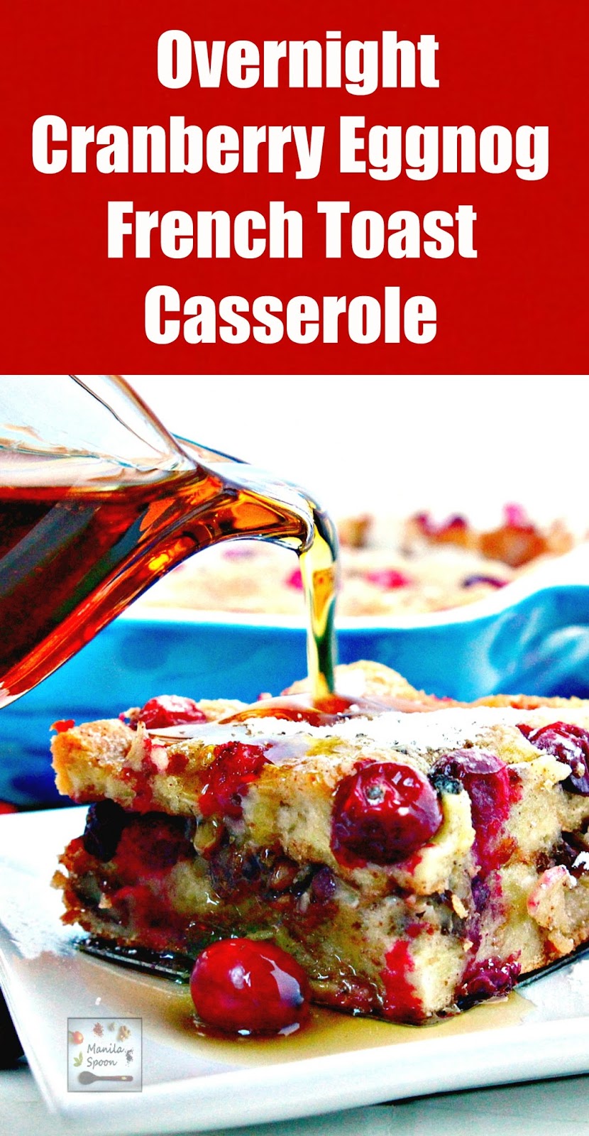 Overnight Cranberry Eggnog French Toast Casserole Manila Spoon