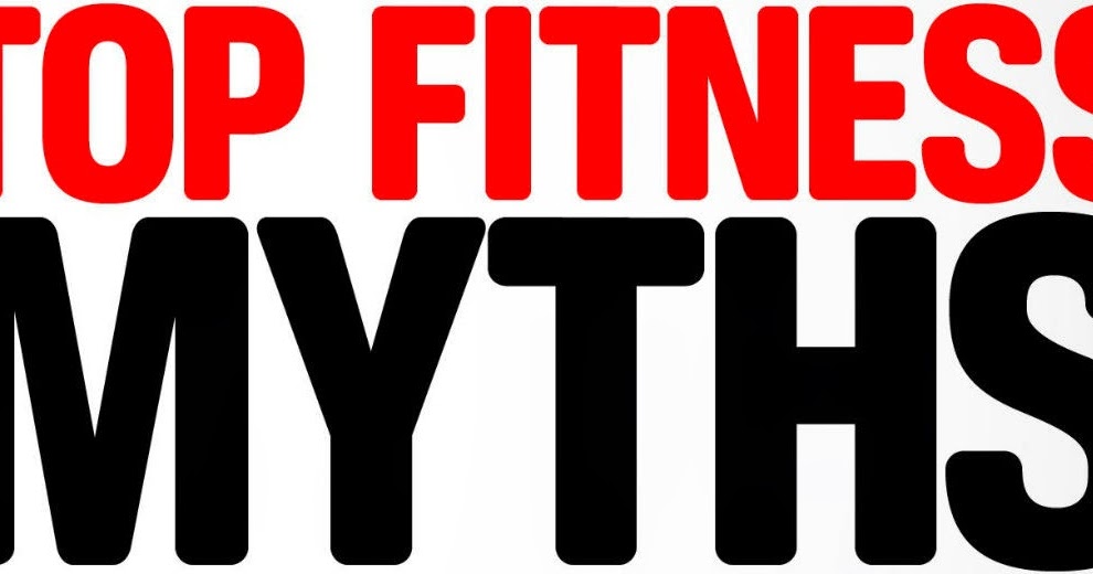 Fitness Myths Working Out Properly