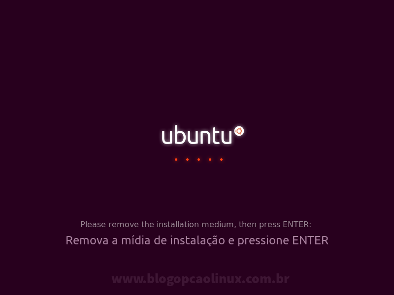 Antes de reiniciar, você deverá remover a mídia de instalação do Ubuntu e pressionar Enter