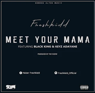Freshkidd Feat. Keyz Adayane & Black King - Meet Your Mama