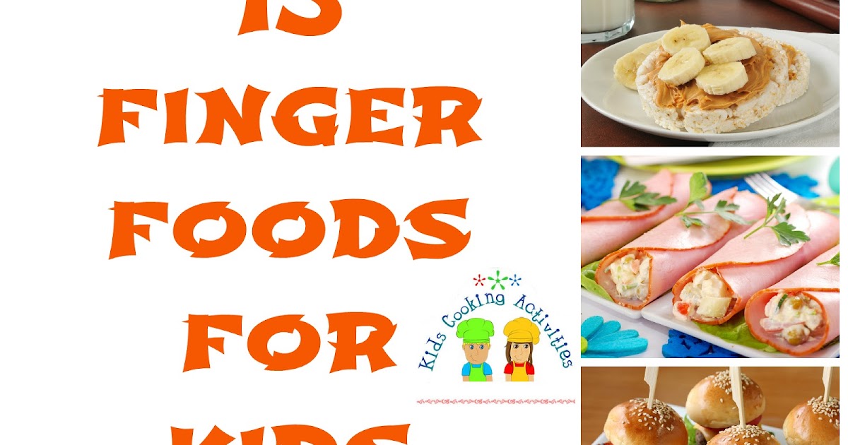 15+ Finger Foods for Kids and 6 Easy Appetizers