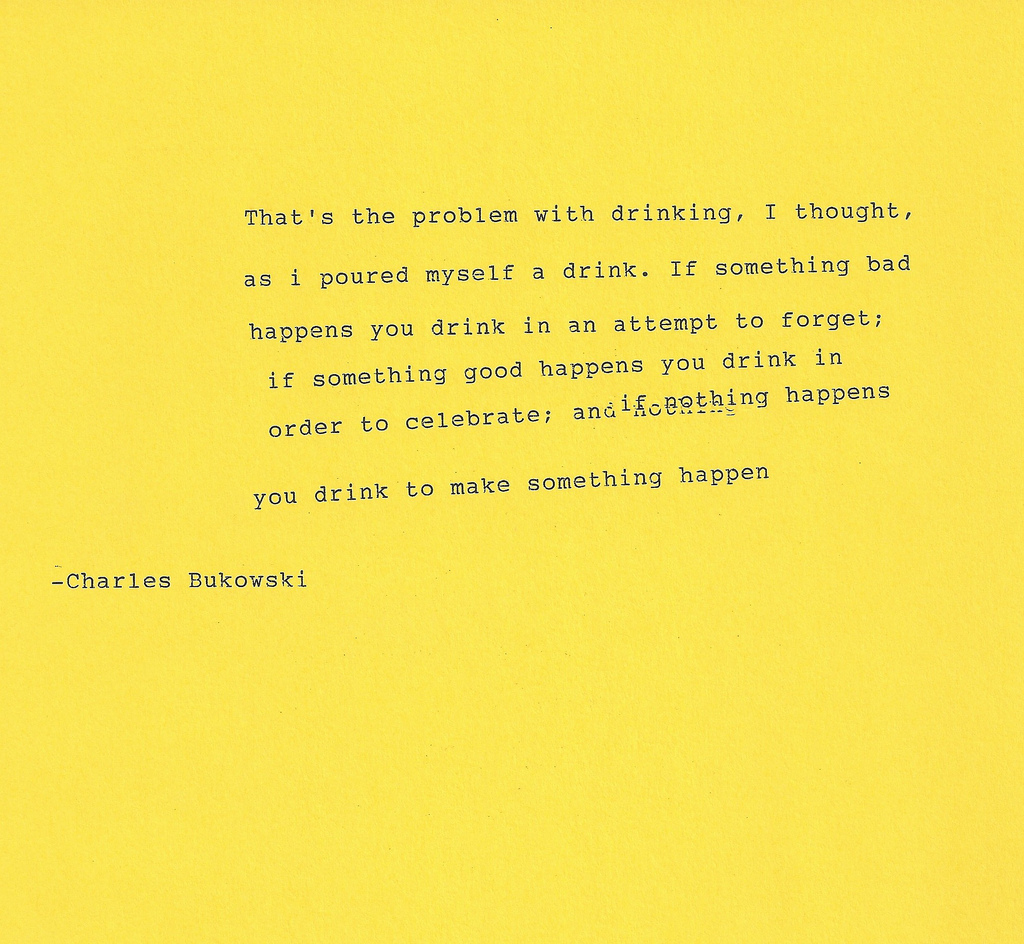 To make something better. Charles Bukowski quotes. Буковски i Drink. Буковски в ребенке цитата.