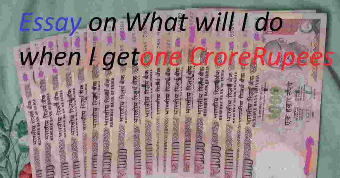 428 Words Essay What I Will Do When I Get 1 Crore Rupee