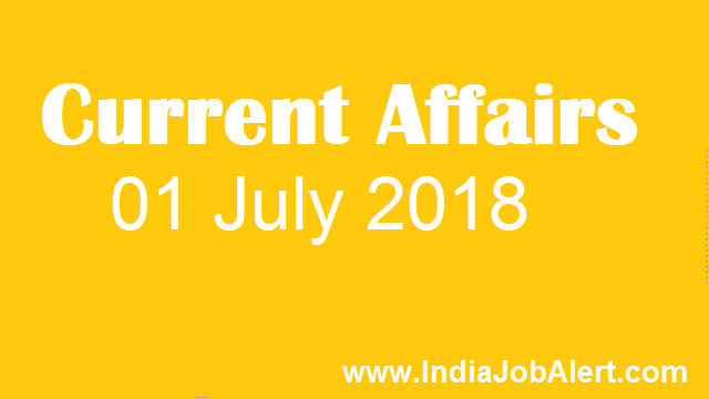 Exam Power : 01 July 2018 Today Current Affairs