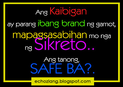 Ang kaibigan ay parang ibang brand ng gamot, mapagsabihan ng sikreto, ang taong safe ba?