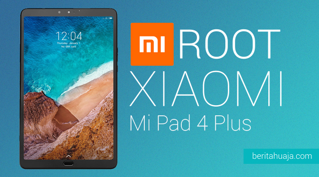 How to Root Xiaomi Mi Pad 4 Plus And Install TWRP Recovery