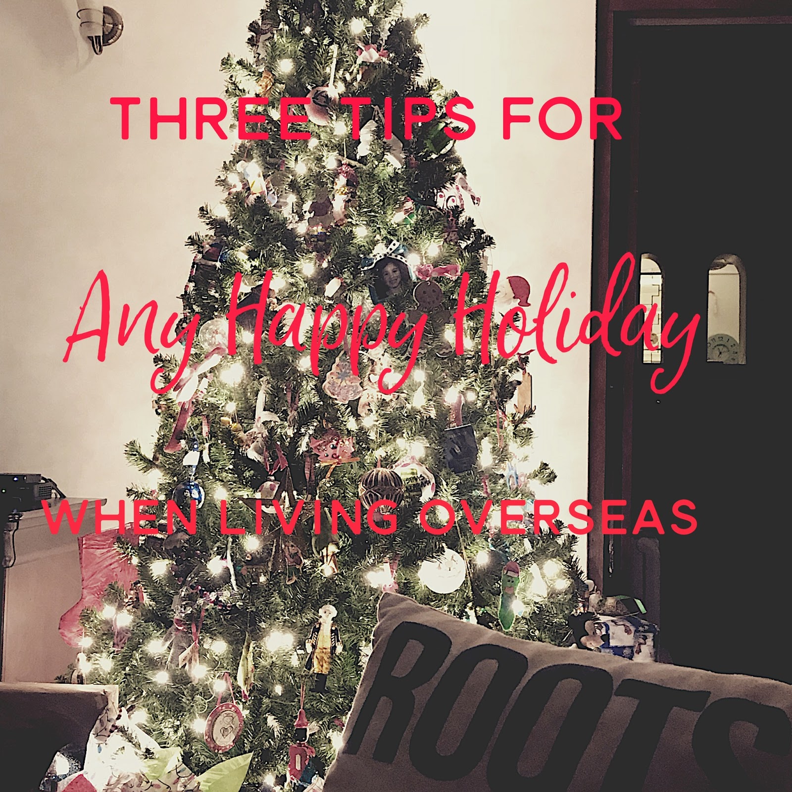roots and wings: Honoring Holiday Traditions While Living Overseas