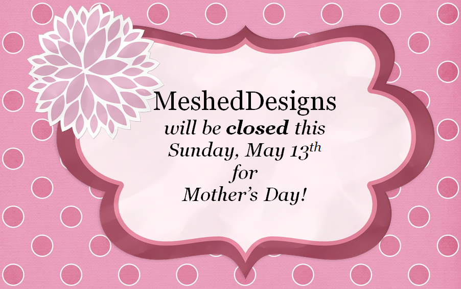 MeshedDesigns {Closed for Mother's Day}