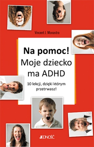 Vincent J.Monastra - "Na pomoc! Moje dziecko ma ADHD"