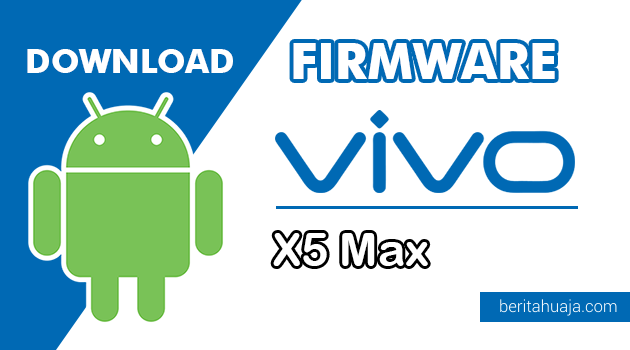 Download Firmware / Stock ROM Vivo X5 Max (PD1408F) All Version