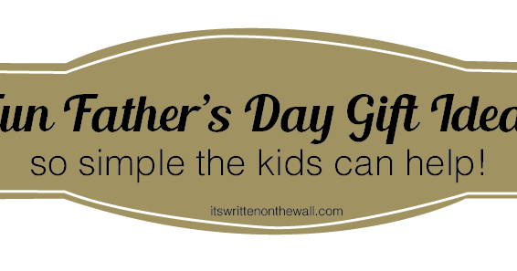 It's Written on the Wall: Fathers Day Gift Ideas For the Kids to Give