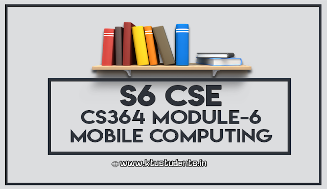 CS364-MOBILE COMPUTING-Note-Module-6