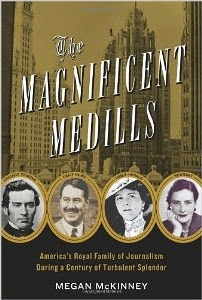 dynasts of the daily press - 'the magnificent medills: america's royal family of journalism during a century of turbulent splendor'