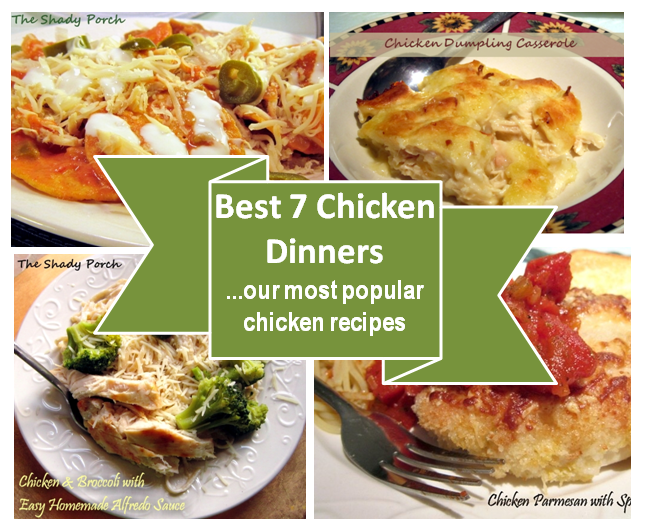 The Shady Porch: Best 7 Chicken Dinners...our most popular chicken recipes
