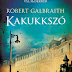 Robert Galbraith - Kakukkszó (Cormoran Strike 1.) 