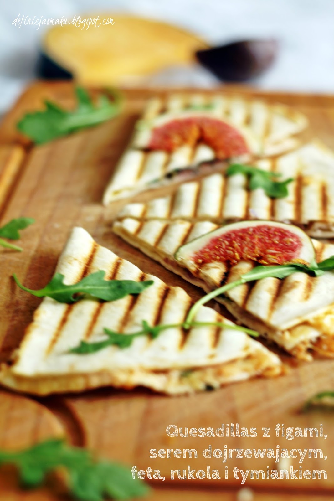 Quesadillas z figami, serem dojrzewającym, tymiankiem i rukolą Definicja Smaku