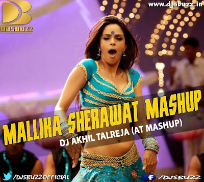 Mallika Sherawat Mashup BY DJ Akhil Talreja (AT MASHUP)
