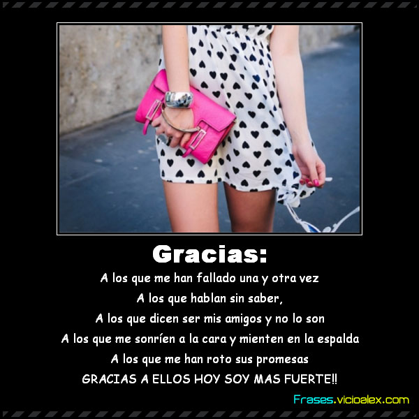 Frases ::] Gracias: A los que me han fallado una y otra vez A los que hablan sin saber, A los ...
