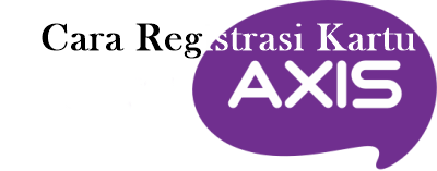 Cara Registrasi Kartu Axis Via SMS dan Metode Lain - serbaCARA.com