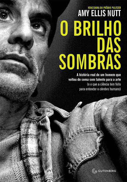 O brilho das sombras A história real de um homem que voltou do coma com talento para a arte (e o que a ciência tem feito para entender o cérebro humano) - Amy Ellis Nutt
