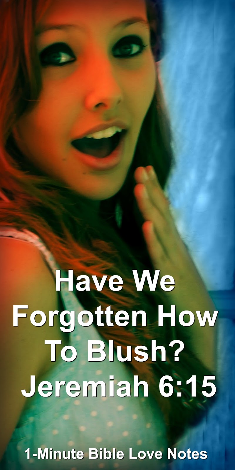 1Minute Bible Love Notes Have We How To Blush? Jeremiah 615