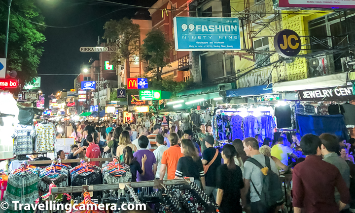 Khao San is a special place where, all the surrounding streets are full of night bars with variety of live music and DJ setups. This place is alive throughout the night and the show goes on till 6-7am in morning. We chose our hotel near Khao San Road and when we landed in Bangkok, we took bus to reach our hotel and we had to walk a bit. It was 6:30am in the morning and we crossed through a street where lot of groups were enjoying beers. We were wondering who would prefer beer over coffee in the morning and later we realised that those guys were on the streets drinking whole night & soon they would head back to their hotels to relax a bit before another exciting night in Bangkok.