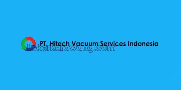 Lowongan Kerja PT. Hitech Vacuum Services Indonesia Cikarang 2018
