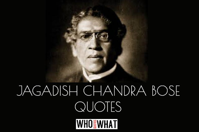 JAGADISH CHANDRA BOSE QUOTES