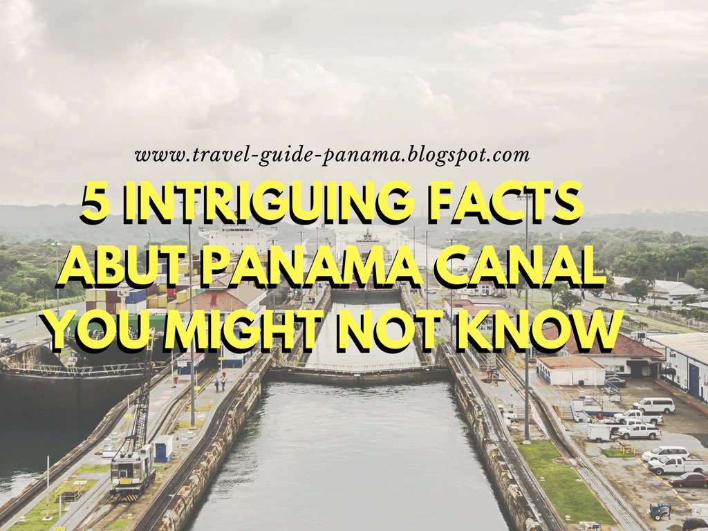 5 Intriguing Facts Abut Panama Canal You Might Not Know Traveling in