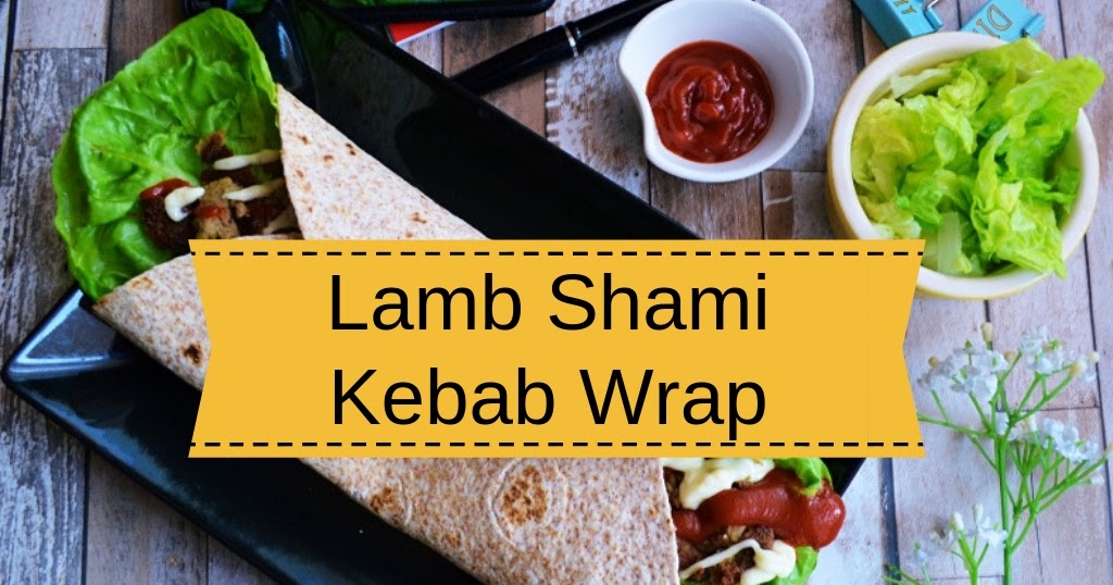 Lamb Shami Kebab Wrap Recipe Blogs by FA