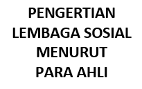 Pengertian Lembaga Sosial Menurut Para Ahli