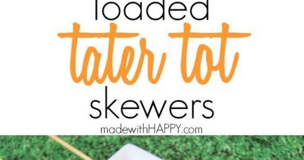 Loaded Tater Tot Skewers Recipes Ideas