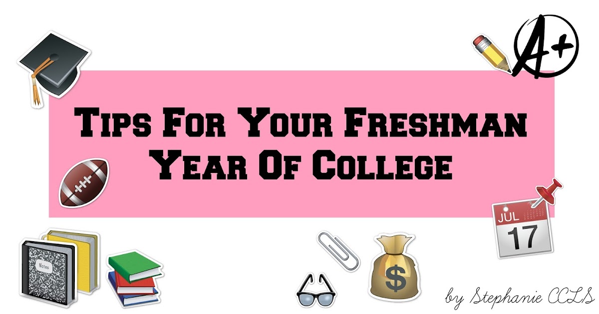 Tips For Your Freshman Year Of College