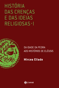 HISTÓRIA DAS CRENÇAS E DAS IDÉIAS RELIGIOSAS – VOL.1 – Mircea Eliade
