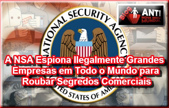 https://anovaordemmundial.com/2014/05/a-nsa-espiona-ilegalmente-grandes-empresas-em-todo-o-mundo-para-roubar-segredos-comerciais.html