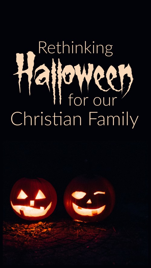 Rethinking Halloween for Our Christian Family #halloween