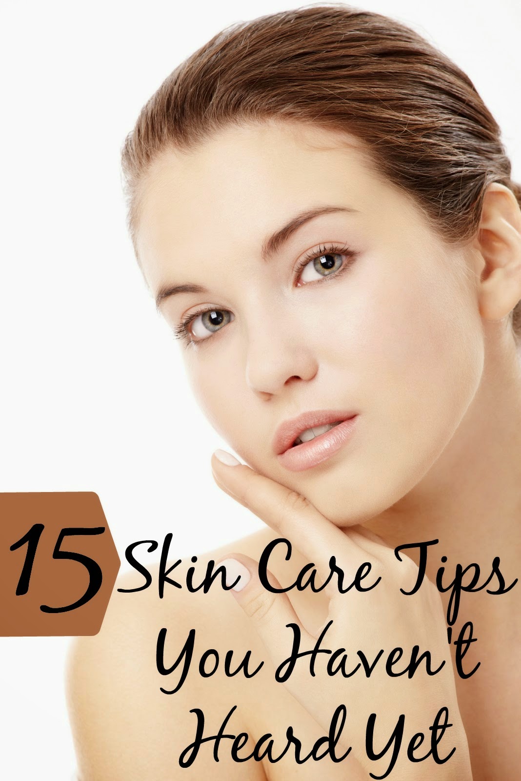Skin Care And Health Tips 15 Skin Care Tips You Haven't Heard Yet