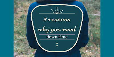 http://mom2momed.blogspot.com/2016/10/5-reasonswhy-you-need-downtime.html