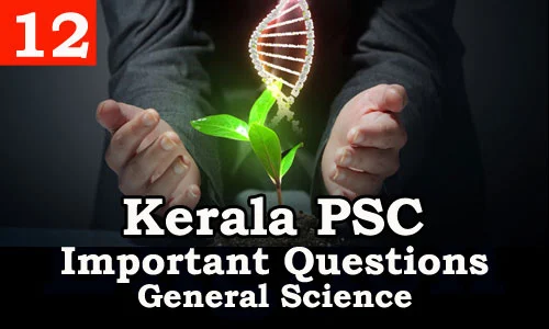 Kerala PSC - Important and Repeated General Science Questions - 12