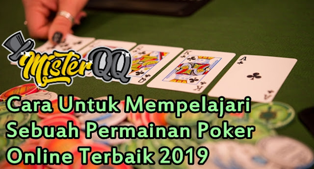 Cara Untuk Mempelajari Sebuah Permainan Poker Online Terbaik 2019